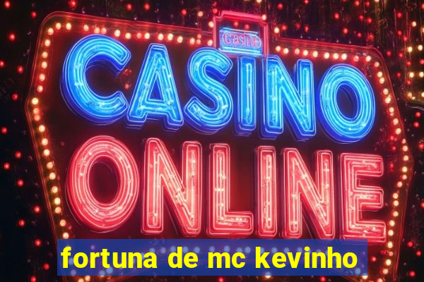 fortuna de mc kevinho